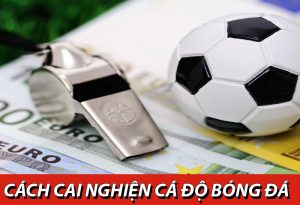 cách cai nghiện cá độ bóng đá