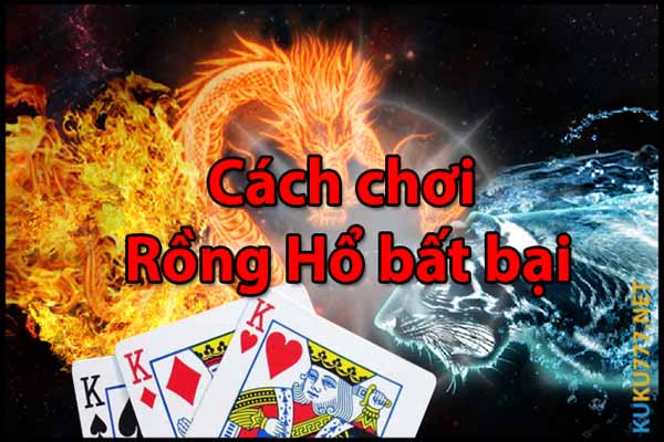 Cách chơi bài rồng hổ bất bại 