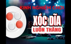 kinh nghiệm chơi xóc đĩa