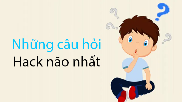 Những câu hỏi hack não nhất